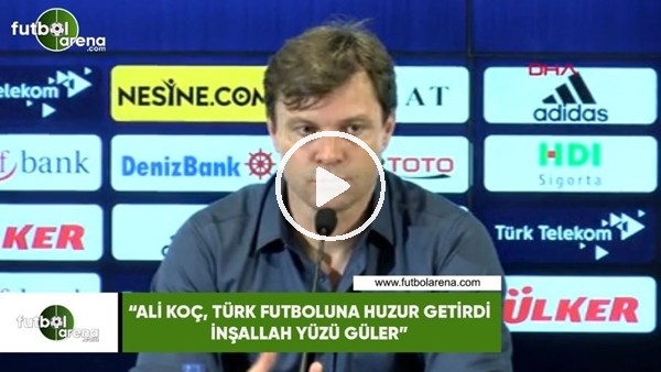Ertuğrul Sağlam: "Ali Koç, Türk futboluna huzur getirdi. İnşallah yüzü güler"