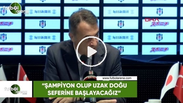 Fikret Orman: "Şampiyon olup uzak doğu seferine başlayacağız"