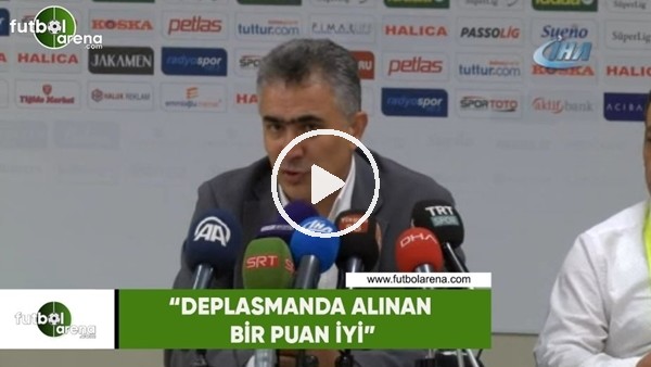 Mehmet Altıparmak: "Deplasmanda kazanılan bir puan iyi"