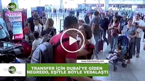 Al Nasr transfer için Dubai'ye giden Negredo, eşiyle böyle vedalaştı