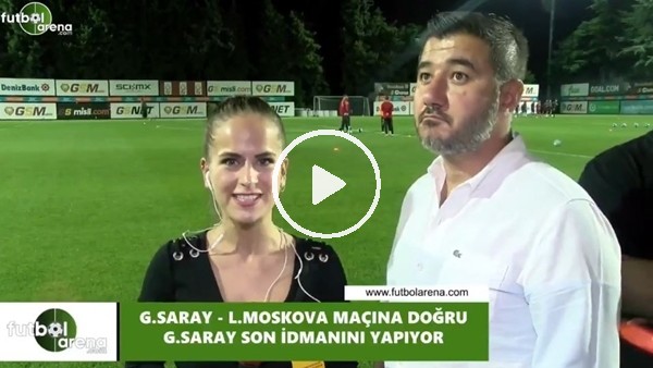 Galatasaray - Lokomotiv Moskova maçına doğru