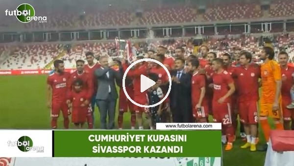 Cumhuriyet Kupası'nı Sivasspor kazandı!