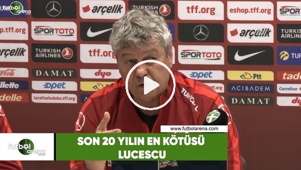 Son 20 yılın en kötüsü Lucescu!
