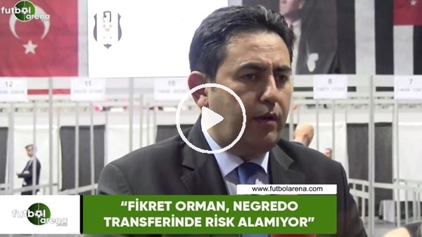 Fatih Doğan: "Fikret Orman, Negredo transferinde risk alamıyor"