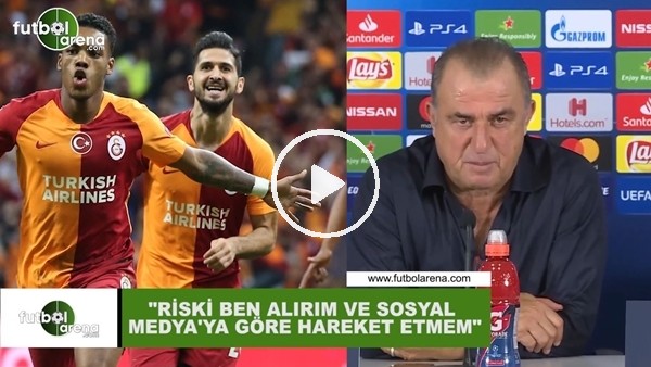 Fatih Terim: "Riski ben alırım ve sosyal medyaya göre hareket etmem"