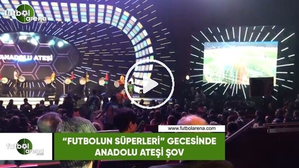 "Futbol Süperleri" gecesinde Anadolu Ateşi şov!