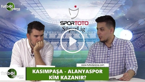 Kasımpaşa - Alanyaspor maçını kim kazanır?