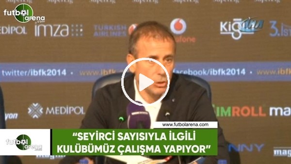 Abdullah Avcı: "Seyirci sayısıyla ilgili kulübümüz çalışma yapıyor"