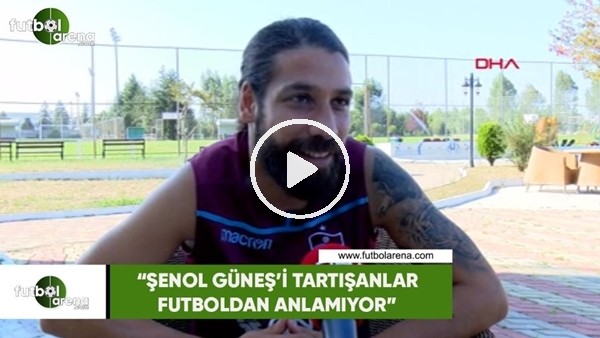 Olcay Şahan: "Şenol Güneş'i tartışanlar futboldan anlamıyor"