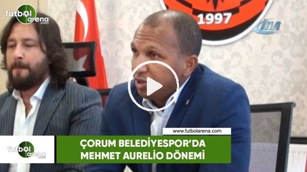 Çorum Belediyespor'da Mehmet Aurelio dönemi başladı