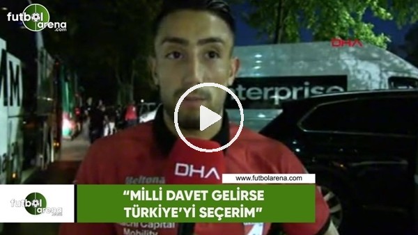 Caner Cavlan: "Milli davet gelirse Türkiye'yi seçerim"