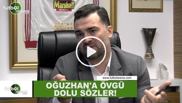 Hakan Ünsal'dan Oğuzhan Özyakup'a övgü dolu sözler!
