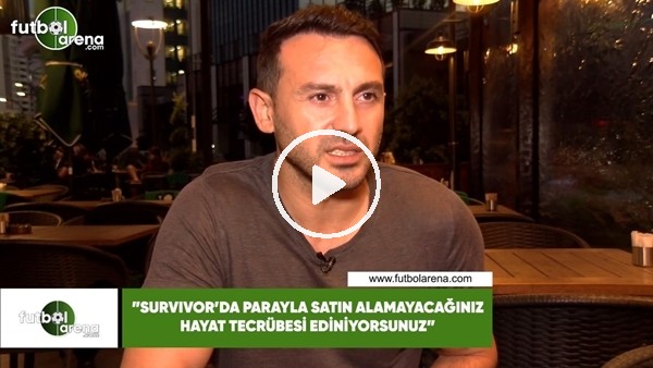 Ahmet Dursun: "Survivor'da parayla satın alamayacağınız hayat tecrübesi ediniyorsunuz"