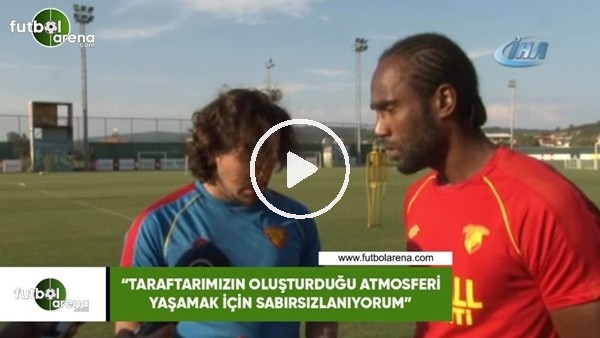 Jerome: "Taraftarımızın oluşturduğu atmosferi yaşamak için sabırsızlanıyorum"