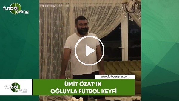 Ümit Özat'ın oğluyla futbol keyfi