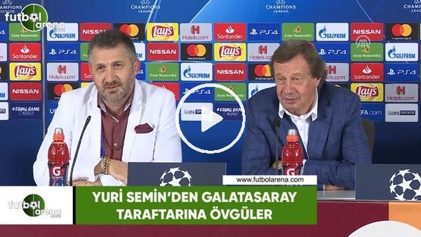 Yuri Semin'den Galatasaray taraftarına övgüler