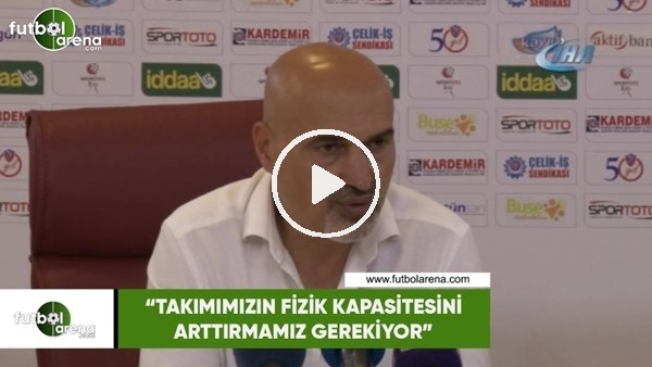 Levent Açıkgöz: "Takımımızın fizik kapasitesini arttırmamız gerekiyor"