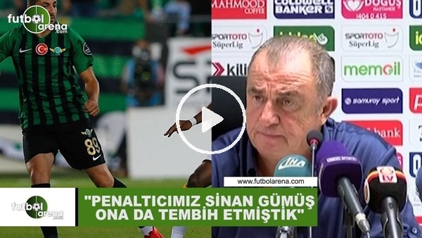 Fatih Terim: "Penaltıcımız Sinan Gümüş ona da tembih etmiştik"