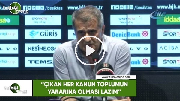 Şenol Güneş: "Çıkan her kanun ve kararlar toplumun yararına olması lazım"