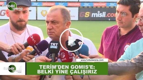 Fatih Terim'den Gomis'e: "Belki yine çalışırız"