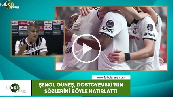 Şenol Güneş, Dostoyevski'nin sözlerini böyle hatırlattı