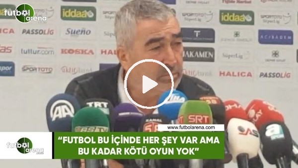Samet Aybaba: "Futbol bu içinde her şey var ama bu kadar kötü oyun yok"