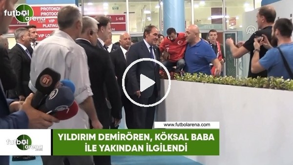 Yıldırım Demirören, Köksal Baba ile yakından ilgilendi