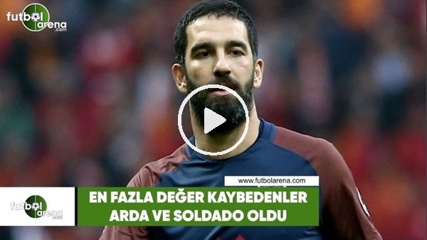 En fazla değer kaybeden futbolcular Arda Turan ve Soldado oldu