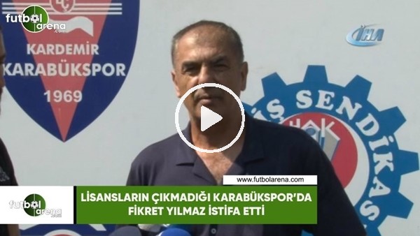 Lisansların çıkmadığı Karabükspor'da Fikret Yılmaz istifa etti