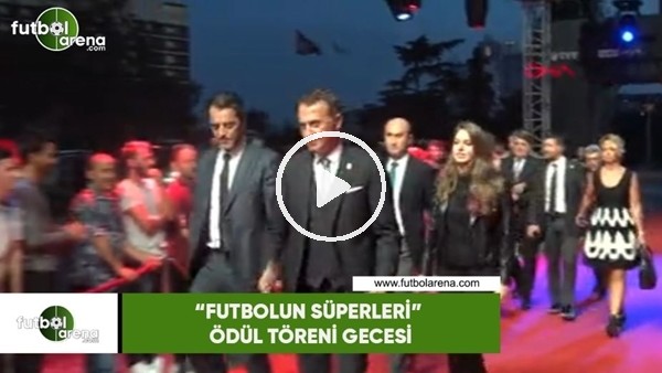 "Futbolun Süperleri" ödül töreni gecesi
