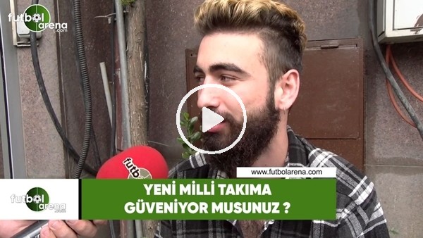 Yeni Milli Takıma güveniyor musunuz?