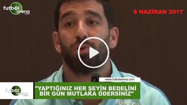Arda Turan: "Yaptığınız her şeyin bedelini bir gün mutlaka ödersiniz"