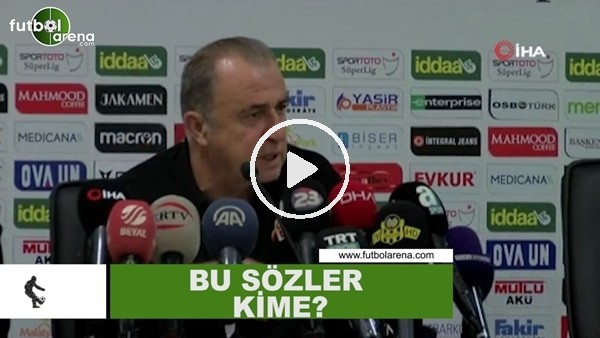 Fatih Terim'in bu sözleri kime?