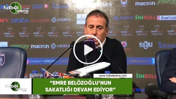 Abdullah Avcı: "Emre Belözoğlu'nun sakatlığı devam ediyor"