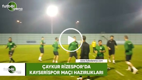 Çaykur Rizespor'da Kayserispor maç hazırlıkları