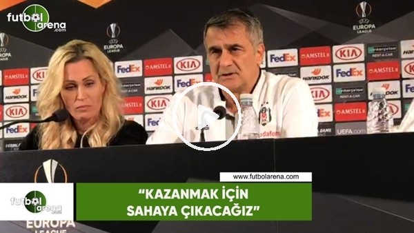 Şenol Güneş: "Kazanmak için sahaya çıkacağız"