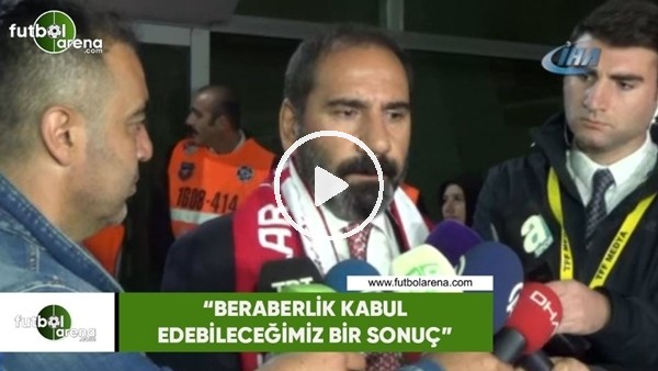 Mecnun Otyakmaz: "Beraberlik kabul edebileceğimiz bir sonuç"