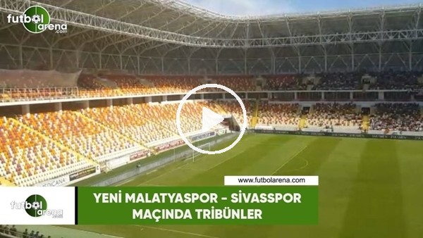 Yeni Malatyaspor - Sivasspor maçında tribünler