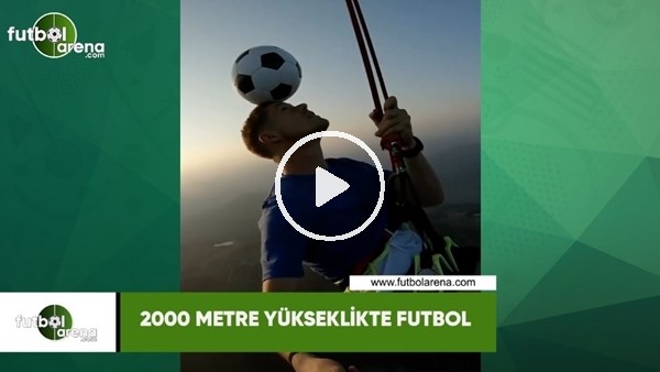 2000 metre yükseklikte futbol