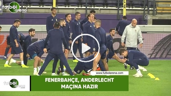 Fenerbahçe, Anderlecht maçına hazır