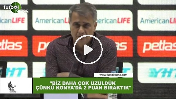 Şenol Güneş: "Biz daha çok üzüldük çünkü Konya'da 2 puan bıraktık"