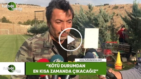 Ali Ravcı: "Kötü durumdan en kısa zaanda çıkacağız"