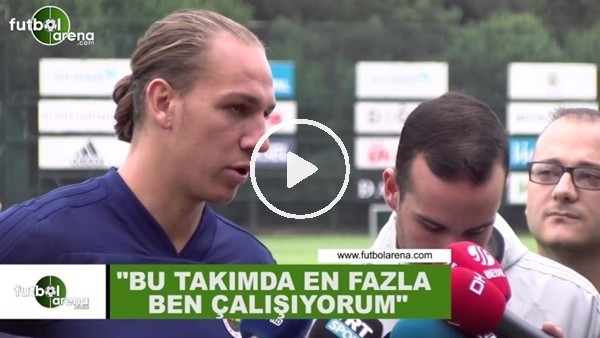 Michael Frey: "Bu takımda en fazla ben çalışıyorum"