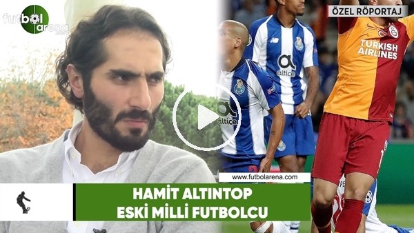 Hamit Altıntop: "Galatasaray, Porto maçını hak etmişti"