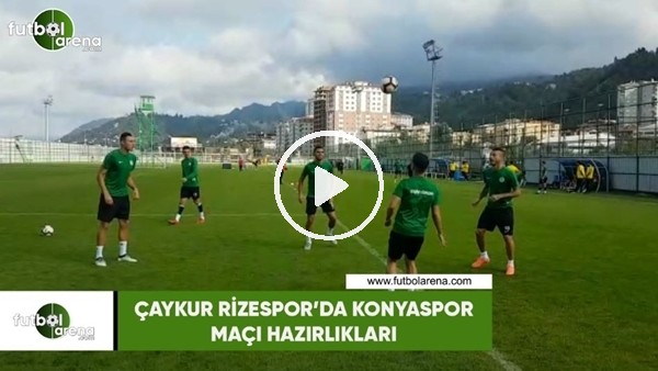 Çaykur Rizespor'da Konyaspor maçı hazırlıkları