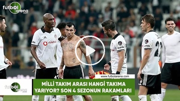 Milli takım arası hangi takıma yarıyor? Son 4 sezonun rakamları