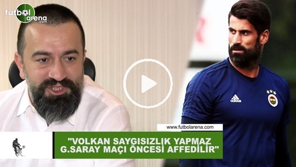 Murat Aşık: "Volkan Demirel saygısızlık yapmaz, Galatasaray maçı öncesi affedilir"