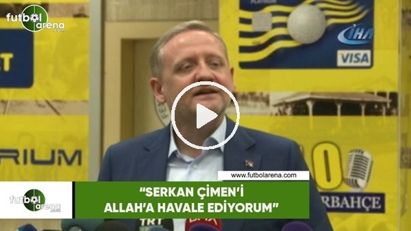 Göksel Gümüşdağ: "Serkan Çimen'i Allah'a havale ediyorum"