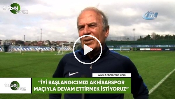 Mustafa Denizli: "İyi başlangıcımızı Akhisarspor maçıyla devam ettirmek istiyoruz"