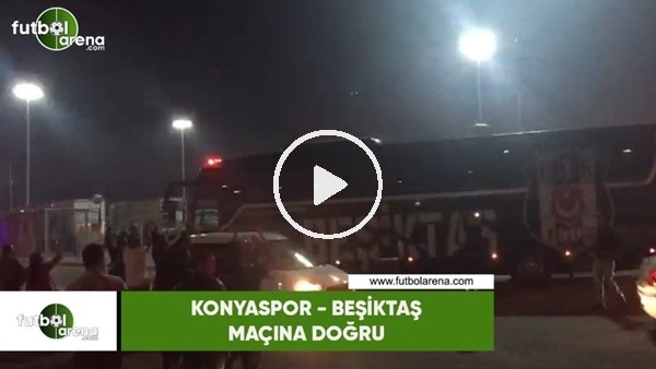 Beşiktaş kafilesi Konyaspor maçı için stada geldi